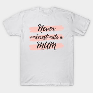 Never Underestimate A Mum! Funny Mum Life Quote. T-Shirt